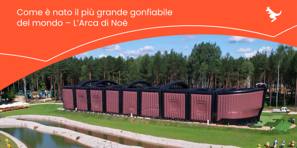 Il gonfiabile più grande del mondo – come è nata l'Arca di Noè, il cuore del Noe Park